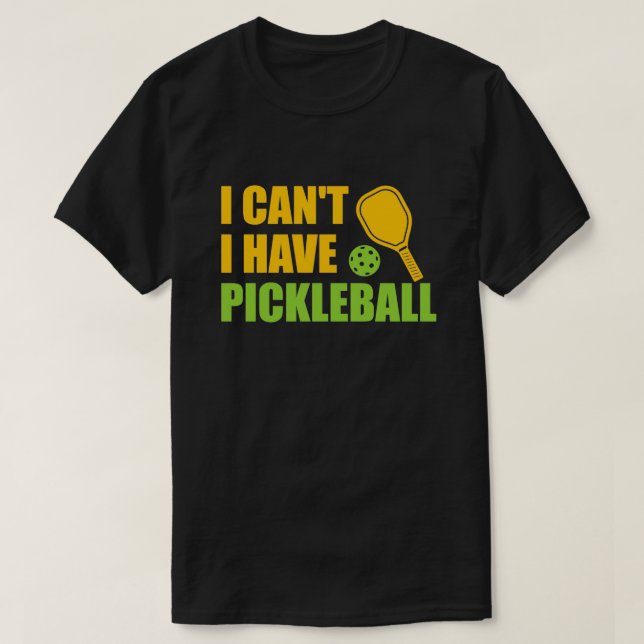 Jag kan inte ha Pickleball3 T Shirt (Design framsida)