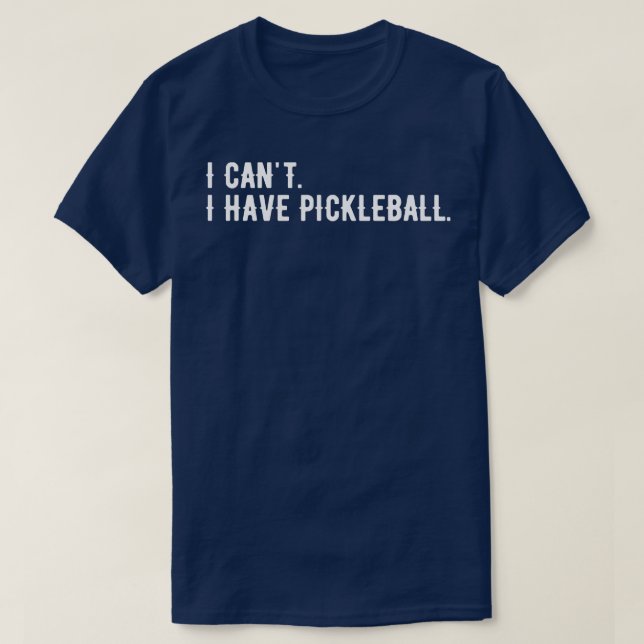 Jag kan inte ha Pickleball 17 T Shirt (Design framsida)