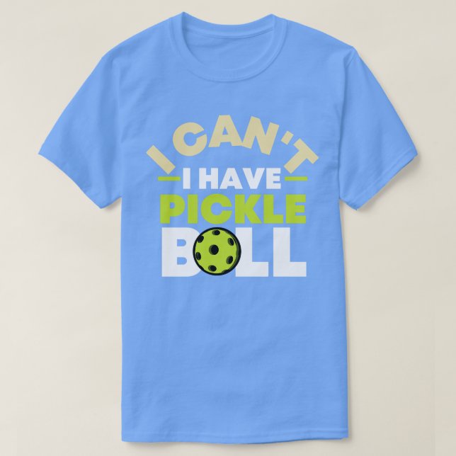 Jag kan inte ha Pickleball 19 T Shirt (Design framsida)