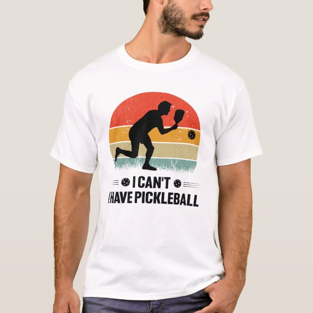 Jag kan inte ha pickleball, Pickleball Älskare T Shirt (Framsida)