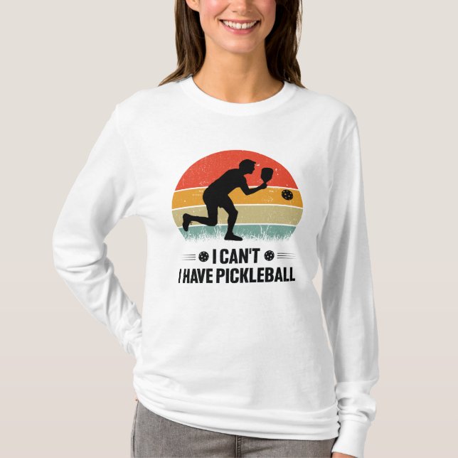 Jag kan inte ha pickleball, Pickleball Älskare T Shirt (Framsida)