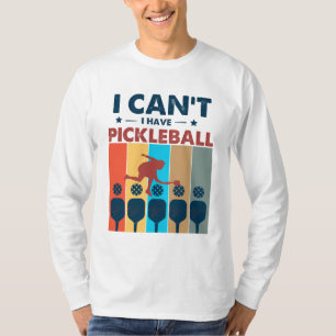 Jag kan inte ha pickleball, Pickleball Älskare T Shirt