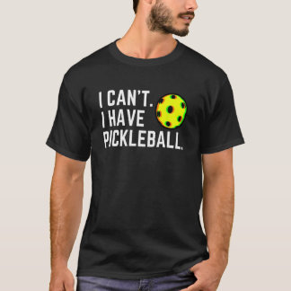 Jag kan inte ha Pickleball Plocka en Boll Player H T Shirt