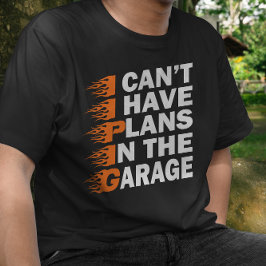Jag kan inte ha planer i Garage Car Älskare T Shirt