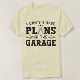 Jag kan inte ha planer i Garage Funny Mechanic T Shirt