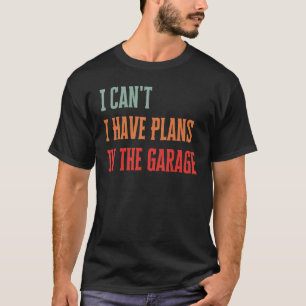 Jag kan inte ha planer i Garage Funny Mechanic T Shirt