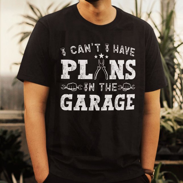 Jag kan inte ha planer i Garage Funny Mechanic T Shirt (Skapare uppladdad)