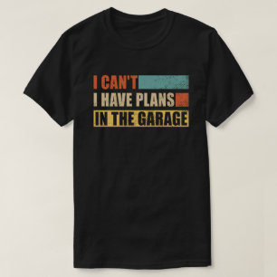Jag kan inte ha planer i Garage Funny mekanik T Shirt