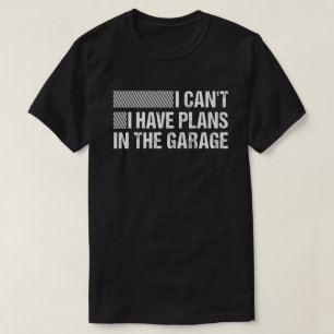 Jag kan inte ha planer i Garage Funny mekanik T Shirt