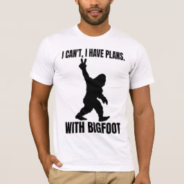 Jag kan inte ha planer med Bigfoot T Shirt