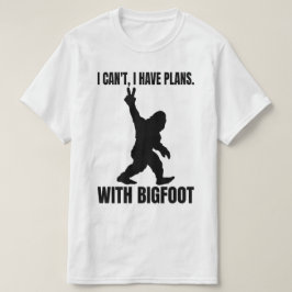 Jag kan inte ha planer med Bigfoot T Shirt