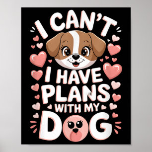 Jag kan inte ha planer med min Hund Poster