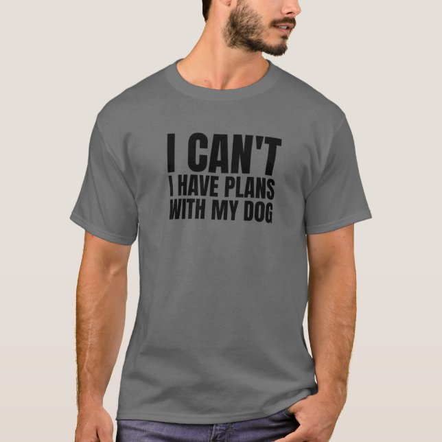 Jag kan inte ha planer med min Hund T Shirt (Framsida)