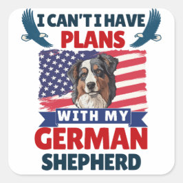 Jag kan inte ha planer med min tyska Shepherd Hund Fyrkantigt Klistermärke