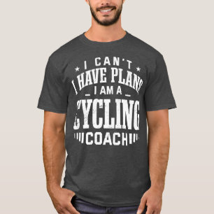 Jag kan inte ha planer på att cykla Coach Lustigt T Shirt