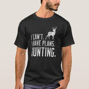 Jag kan inte ha planer på att jaga Hjort T Shirt
