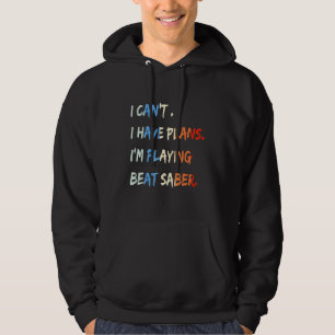 Jag kan inte ha planer på att spela Beat Saber Fun Hoodie