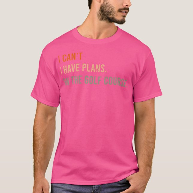 Jag kan inte ha planer på Golf Course Funny Ciga T Shirt (Framsida)