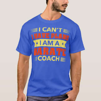 Jag kan inte ha planer på Karate Coach Funny Sense T Shirt