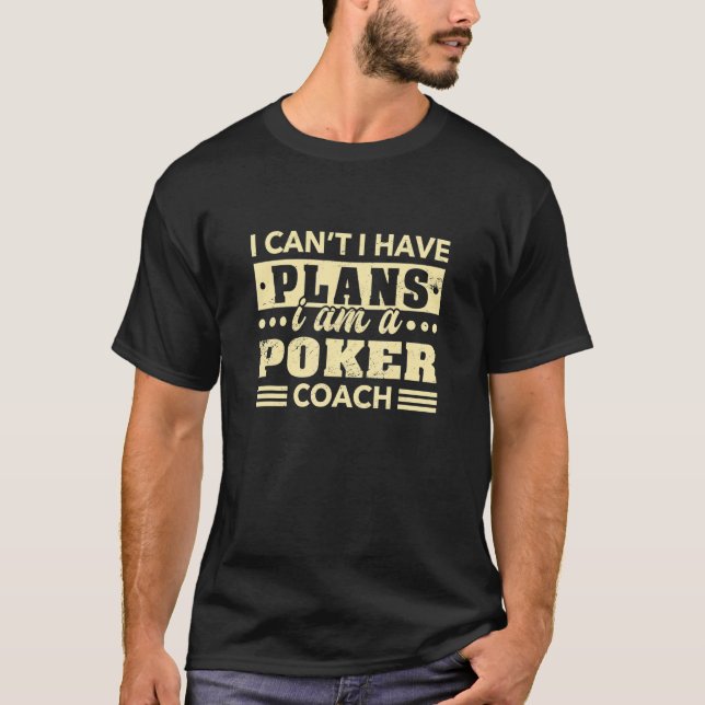Jag kan inte ha Poker Coach Poker Player Hu T Shirt (Framsida)