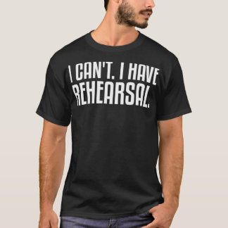 Jag kan inte ha rehearsal Theater Thespian T Shirt