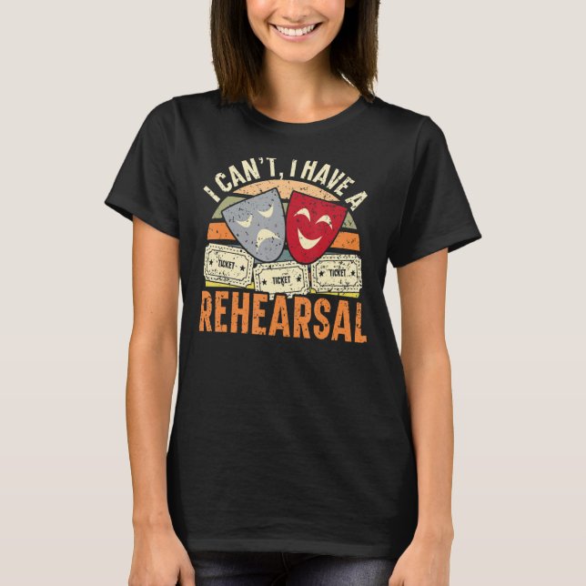 Jag kan inte ha rehearsals Theater Broadway Perfo T Shirt (Framsida)