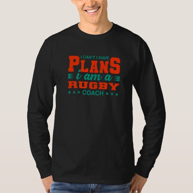 Jag kan inte ha Rugby Coach Rugby Player Humo T Shirt (Framsida)