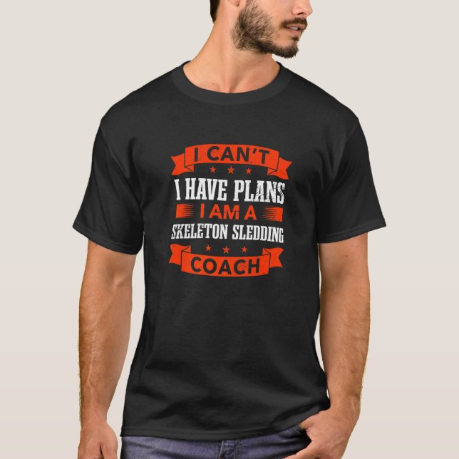 Jag kan inte ha Skeleton Sledding Coach Bobsl T Shirt (Framsida)