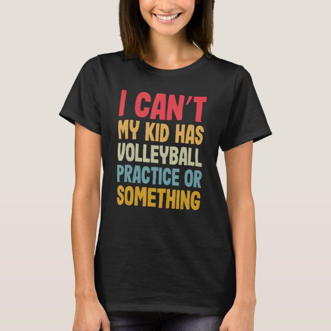 Jag kan inte ha Volleyball Practice Volleyball T Shirt (Framsida)