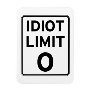 Jag kan inte handla med något mera idioter magnet