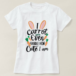 Jag kan inte hantera hur söt jag är - lustig påsk t shirt