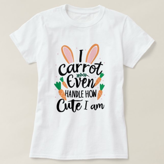Jag kan inte hantera hur söt jag är - lustig påsk t shirt (Design framsida)
