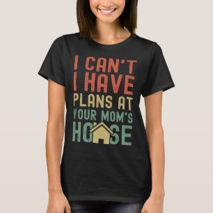 Jag kan inte Har planer på ditt Mamma House. T Shirt