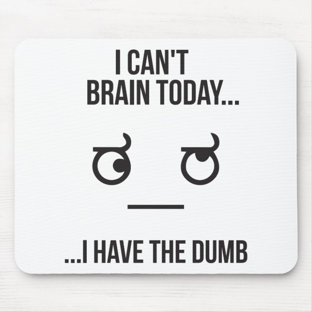 Jag kan inte hjärnan idag.. Jag har duman Musmatta (Framsidan)