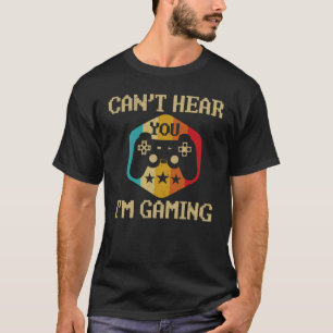 Jag kan inte höra dig att jag är en lekande gamer t shirt