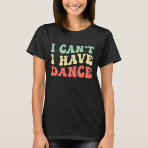 jag kan inte, jag har dans t shirt