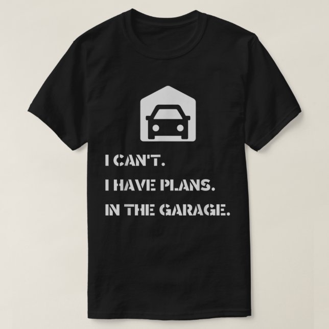 Jag kan inte, jag har planer, i garaget t shirt (Design framsida)