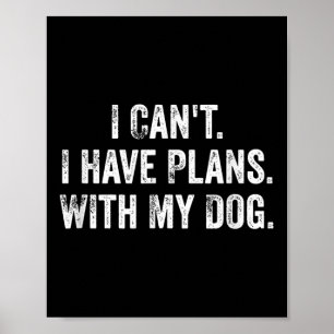 Jag kan inte. Jag har planer. Med min hund. _ Roli Poster