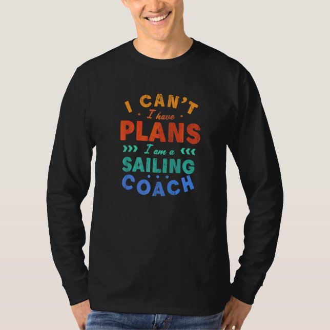 Jag Kan Inte Jag Har Planer Seglingscoach  Seglarh T Shirt (Framsida)