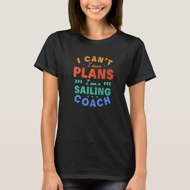 Jag Kan Inte Jag Har Planer Seglingscoach  Seglarh T Shirt (Framsida)
