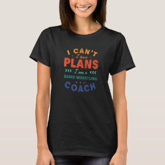 Jag Kan Inte Jag Har Planer Sumobrottningscoach B T Shirt