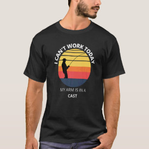 Jag kan inte jobba idag när Arm är i kustfiske T Shirt