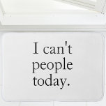 Jag kan inte komma idag | Minimal, svart, funny of Badrumsmatta<br><div class="desc">Lägg till humor i badrummet med detta bästsäljande minimalistiska badmatt med det populära citatet: "Jag kan inte folk idag." Designad i klassisk svart typografi på ren vit bakgrund är det perfekt för dem som kärlek sarkasm,  invertera humor och enkelhet i snyggten. Underbar för moderna hem,  sovrum,  gåvor till vänner.</div>