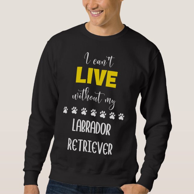 Jag kan inte leva utan mitt labrador Retriever Lab Lång Ärmad Tröja (Framsida)