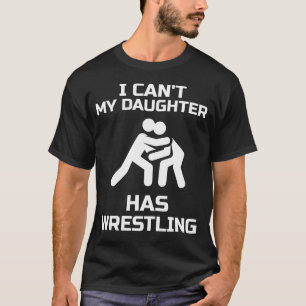 Jag kan inte min dotter har brottande gift Wrestle T Shirt