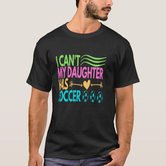 Jag kan inte min dotter har fotboll Mamma Da. T Shirt (Framsida)