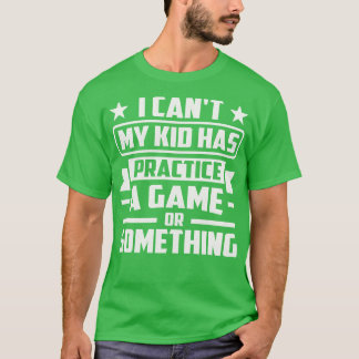 Jag kan inte mitt barn har spelat spel eller nåt. t shirt