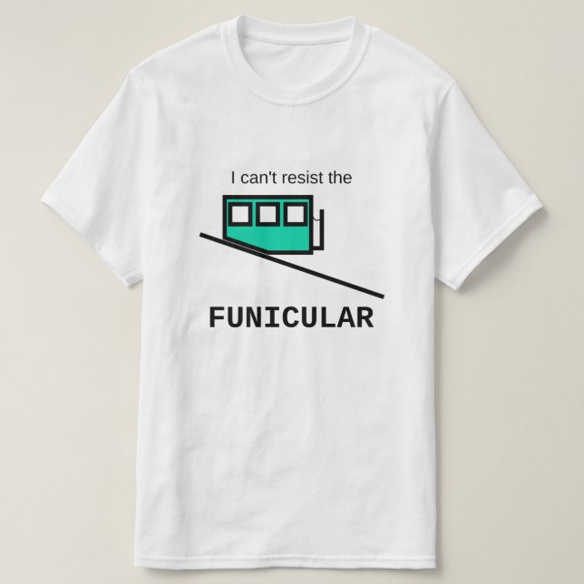 Jag kan inte motstå Funicular T-Shirt (Design framsida)