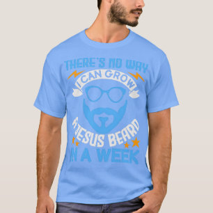 Jag kan inte odla ett Jesus skägg på en vecka 1 T Shirt
