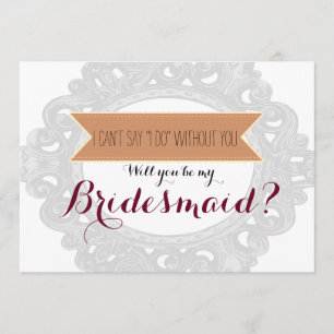 Jag kan inte säga "jag gör" utan dig Bridesmaid Inbjudningar
